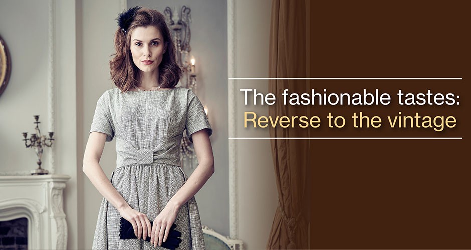 The fashionable tastes:  Reverse to the vintage